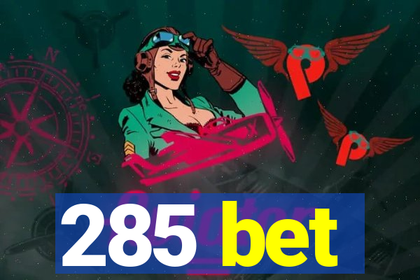 285 bet